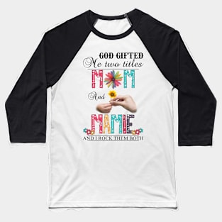 Vintage God Gifted Me Two Titles Mom And Mamie Wildflower Hands Flower Happy Mothers Day Baseball T-Shirt